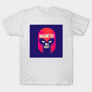 Magneto Was Right T-Shirt